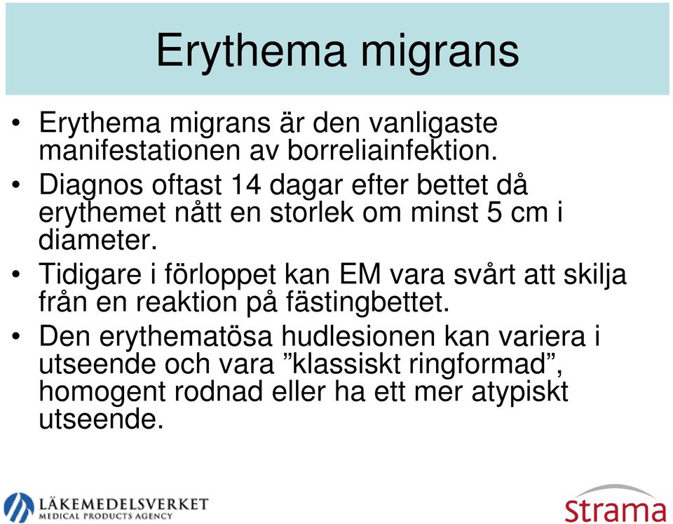 Tidigare i förloppet kan EM vara svårt att skilja från en reaktion på fästingbettet.