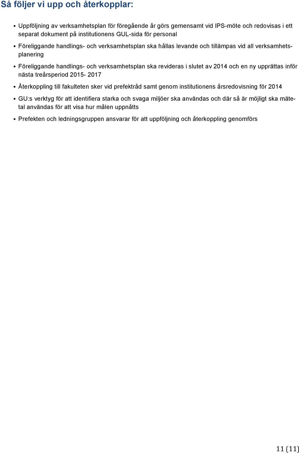 upprättas inför nästa treårsperiod 2015-2017 Återkoppling till fakulteten sker vid prefektråd samt genom institutionens årsredovisning för 2014 GU:s verktyg för att identifiera starka och