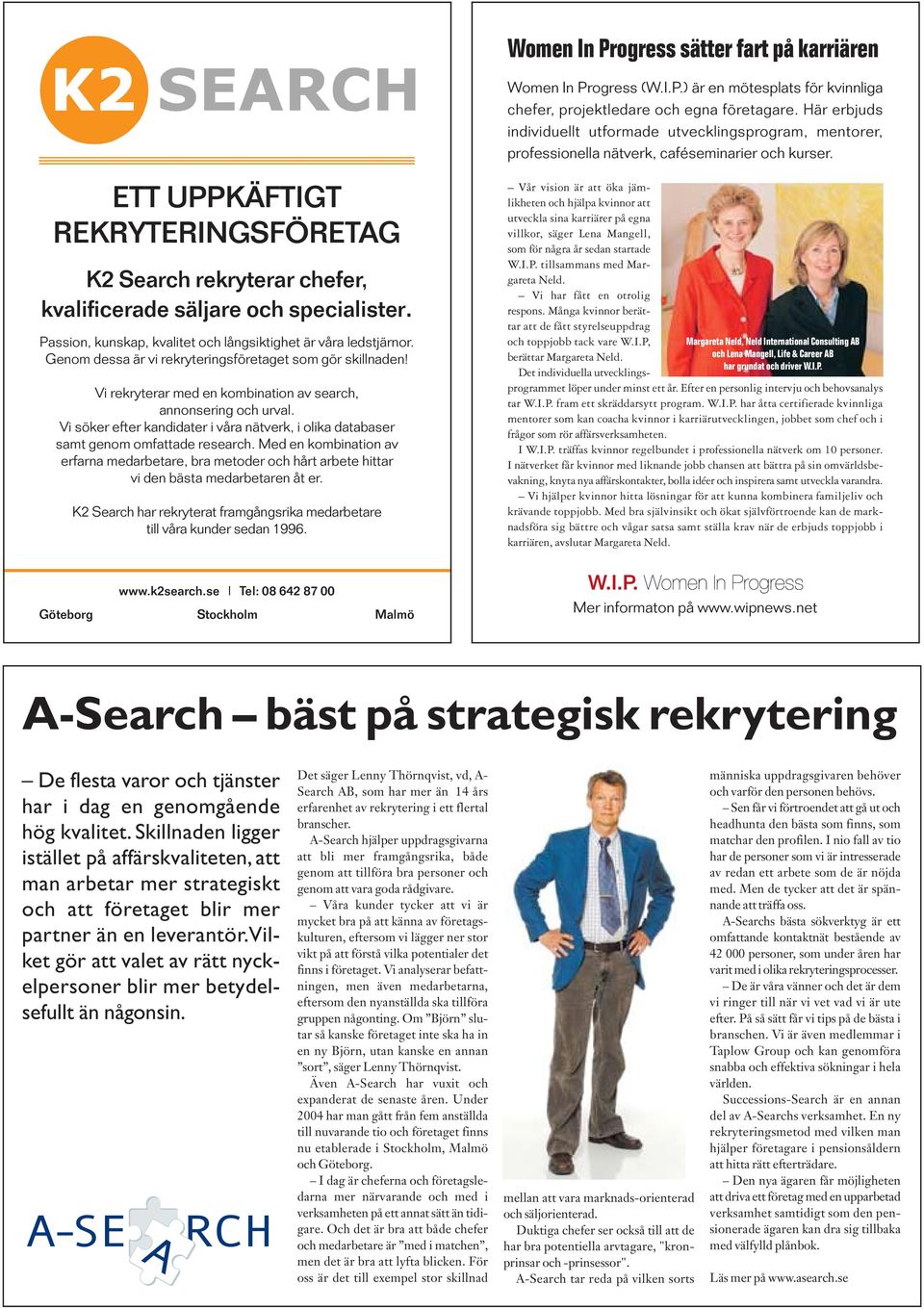 ETT UPPKÄFTIGT REKRYTERINGSFÖRETAG K2 Search rekryterar chefer, kvalificerade säljare och specialister. Passion, kunskap, kvalitet och långsiktighet är våra ledstjärnor.