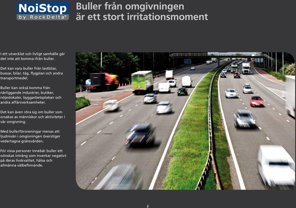 Buller kan också komma från närliggande industrier, butiker, nöjeslokaler, byggarbetsplatser och andra affärsverksamheter.