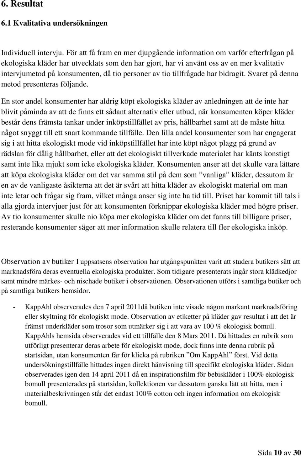 personer av tio tillfrågade har bidragit. Svaret på denna metod presenteras följande.