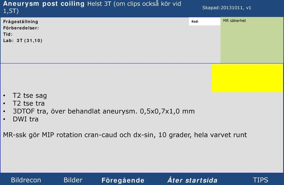 tra, över behandlat aneurysm.