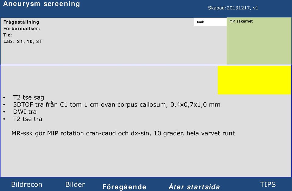 0,4x0,7x1,0 mm DWI tra T2 tse tra MR-ssk gör MIP rotation cran-caud och