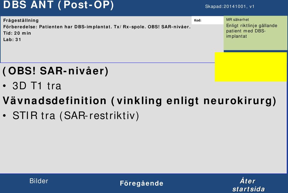 20 min Lab: 31 Enligt riktlinje gällande patient med DBSimplantat (OBS!