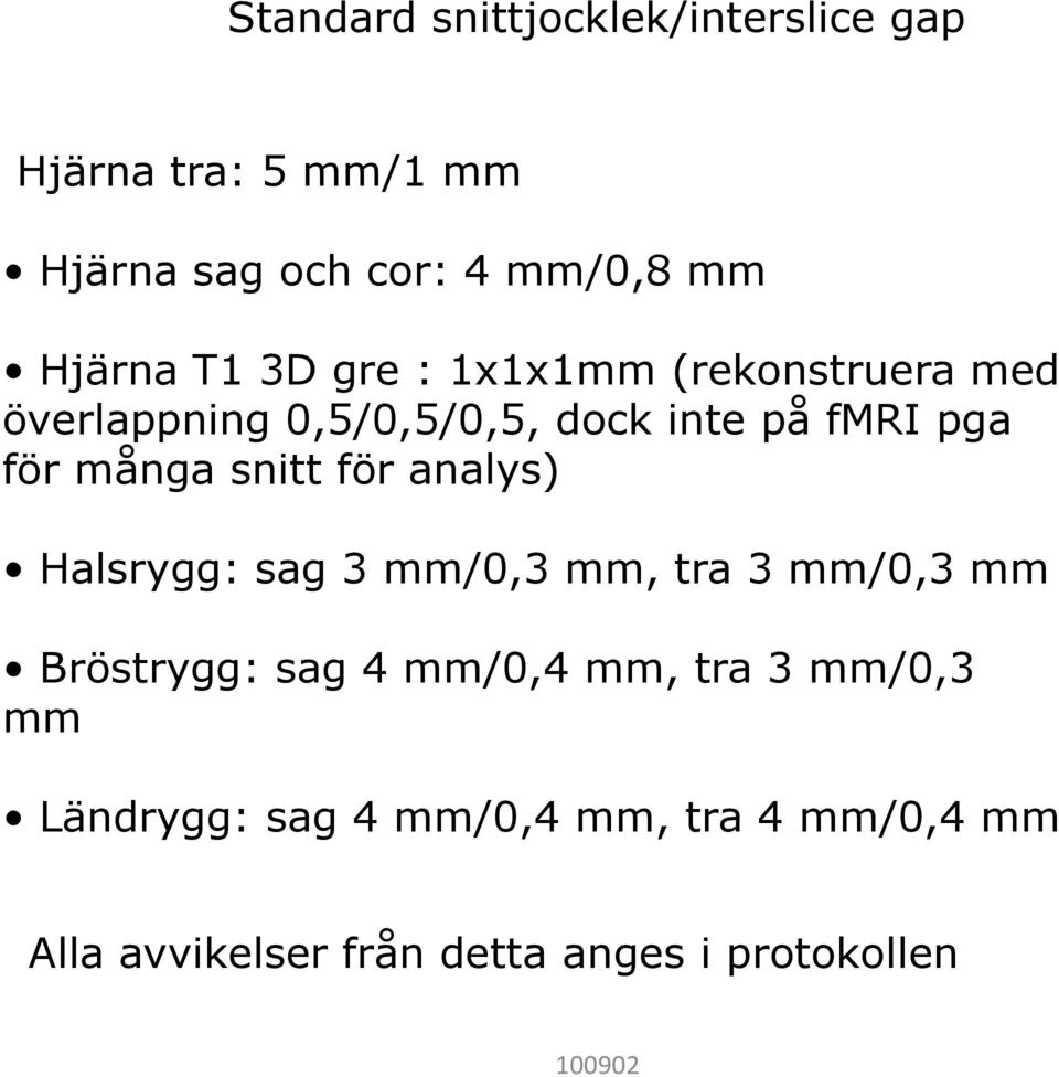 snitt för analys) Halsrygg: sag 3 mm/0,3 mm, tra 3 mm/0,3 mm Bröstrygg: sag 4 mm/0,4 mm, tra 3