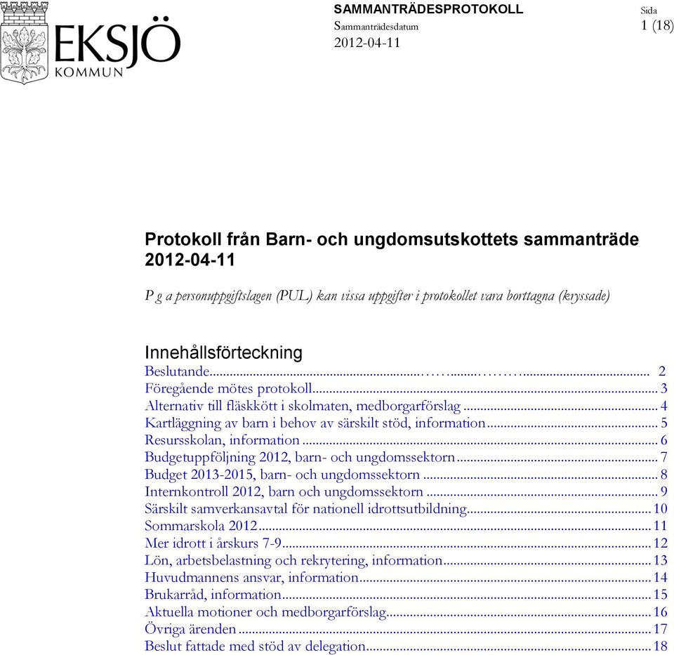 .. 4 Kartläggning av barn i behov av särskilt stöd, information... 5 Resursskolan, information... 6 Budgetuppföljning 2012, barn- och ungdomssektorn... 7 Budget 2013-2015, barn- och ungdomssektorn.