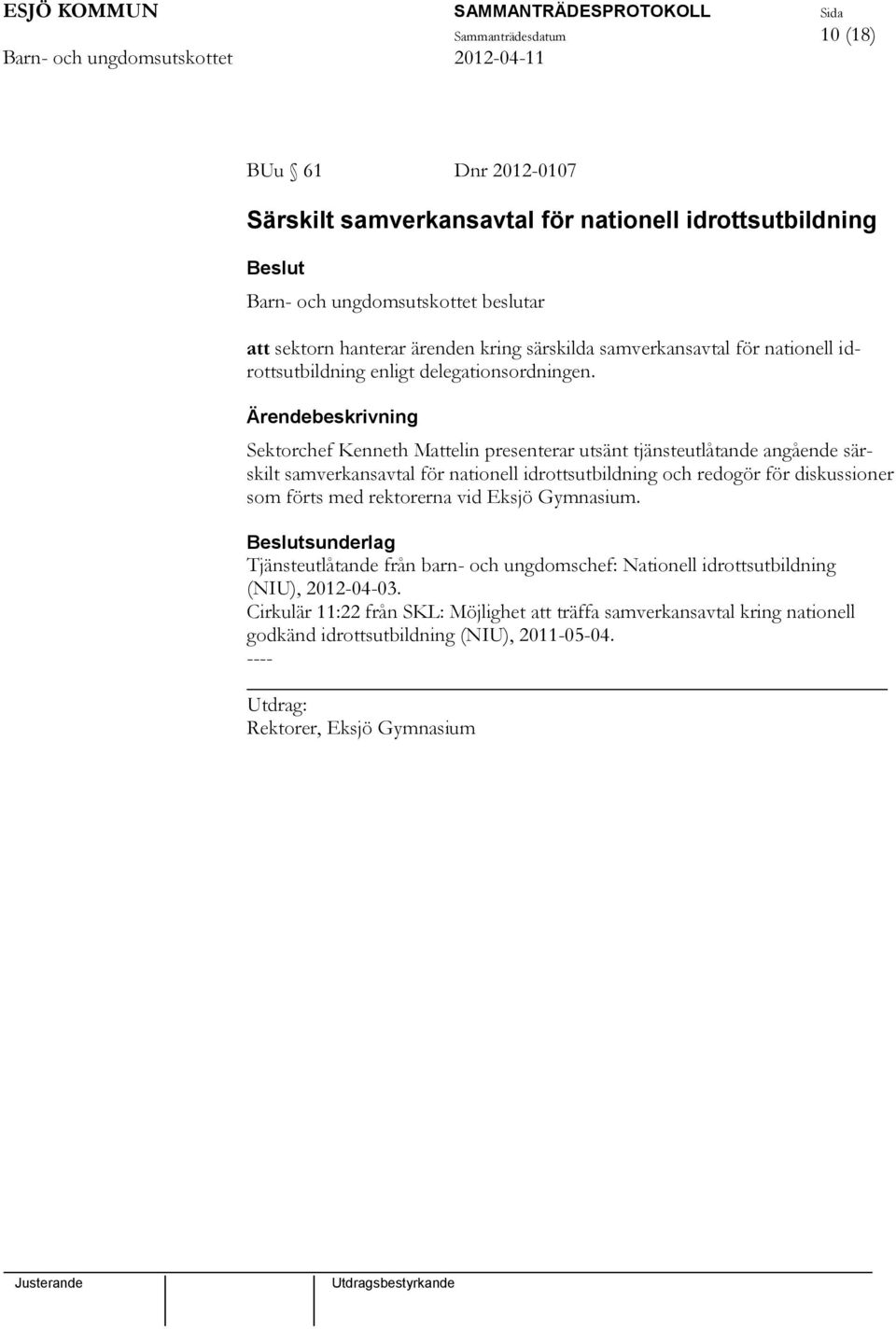 Sektorchef Kenneth Mattelin presenterar utsänt tjänsteutlåtande angående särskilt samverkansavtal för nationell idrottsutbildning och redogör för diskussioner som förts med