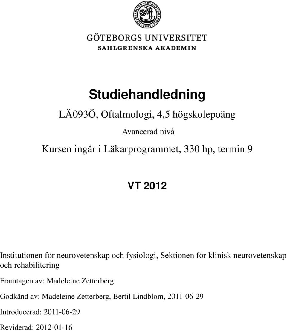 Sektionen för klinisk neurovetenskap och rehabilitering Framtagen av: Madeleine Zetterberg