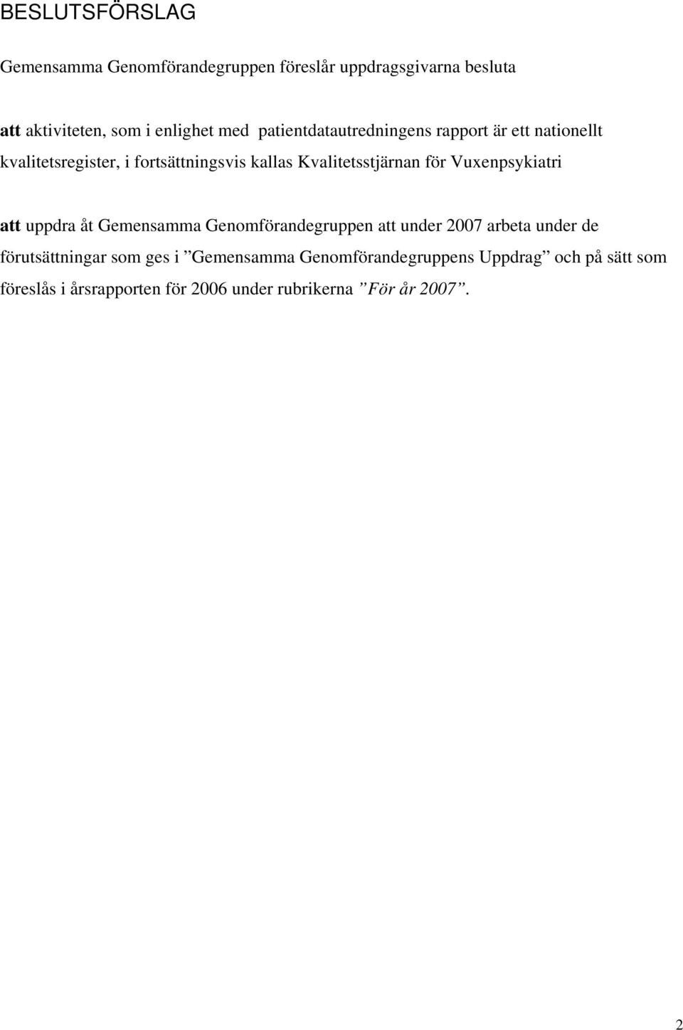 för Vuxenpsykiatri att uppdra åt Gemensamma Genomförandegruppen att under 2007 arbeta under de förutsättningar som