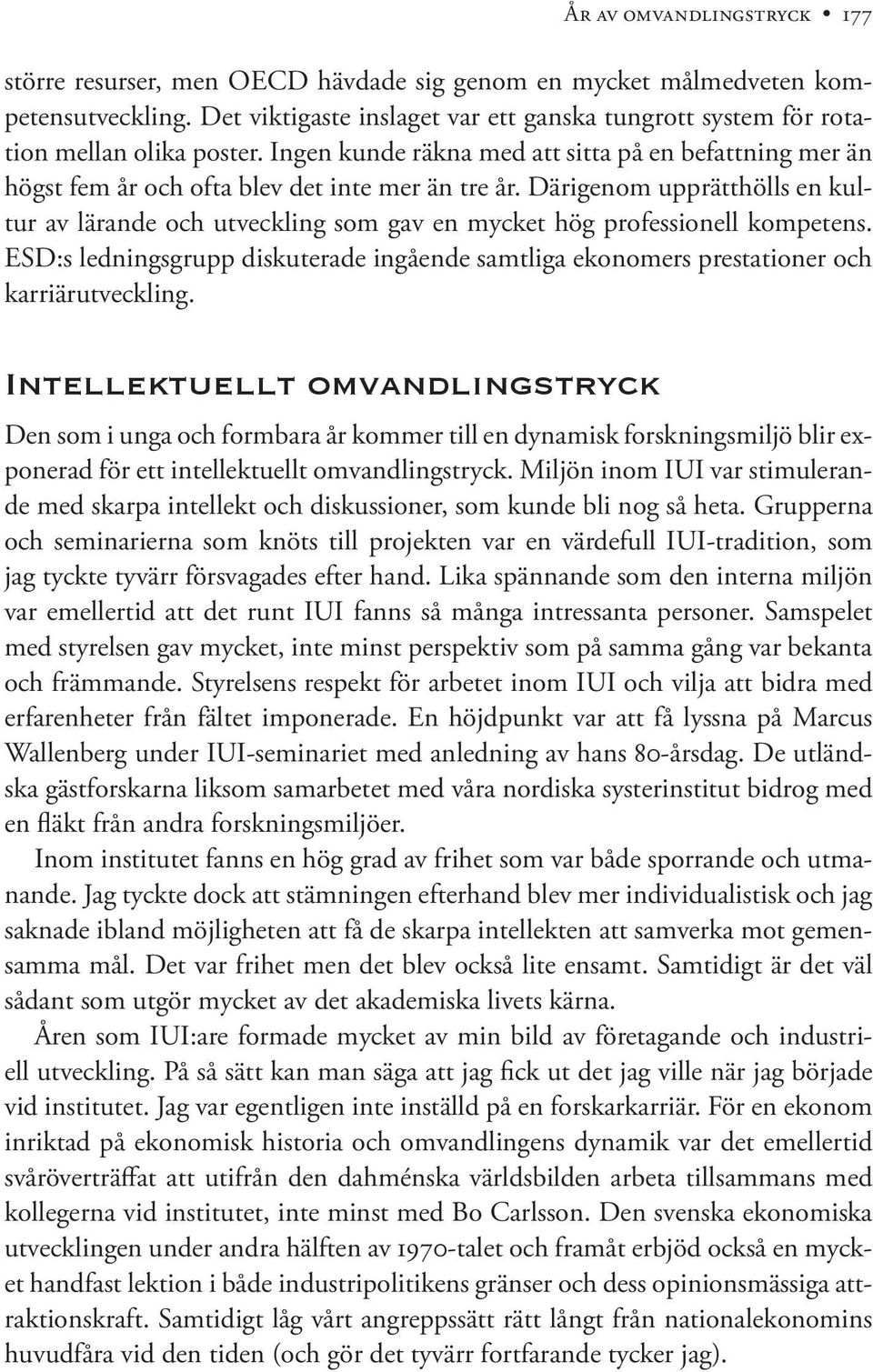 Därigenom upprätthölls en kultur av lärande och utveckling som gav en mycket hög professionell kompetens.