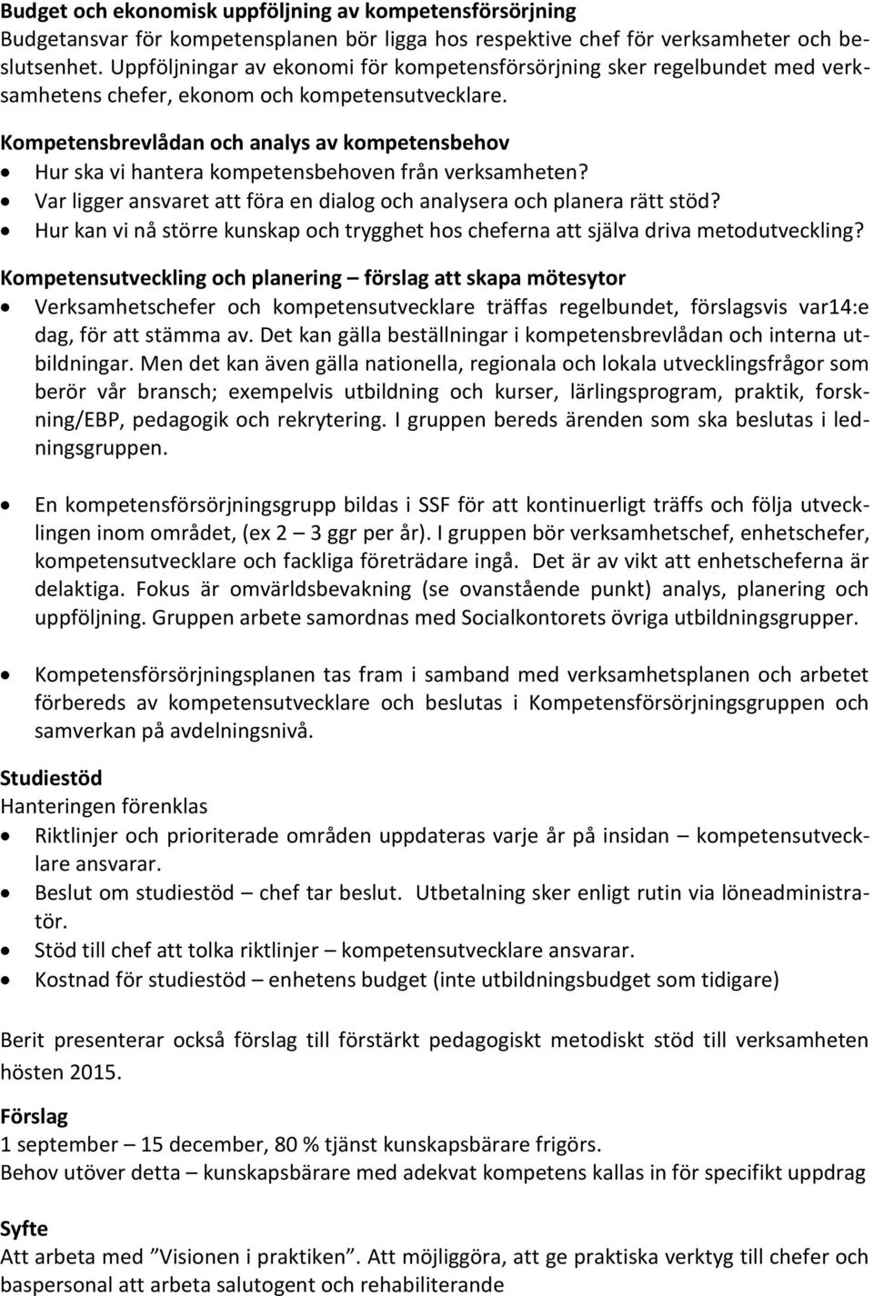 Kompetensbrevlådan och analys av kompetensbehov Hur ska vi hantera kompetensbehoven från verksamheten? Var ligger ansvaret att föra en dialog och analysera och planera rätt stöd?