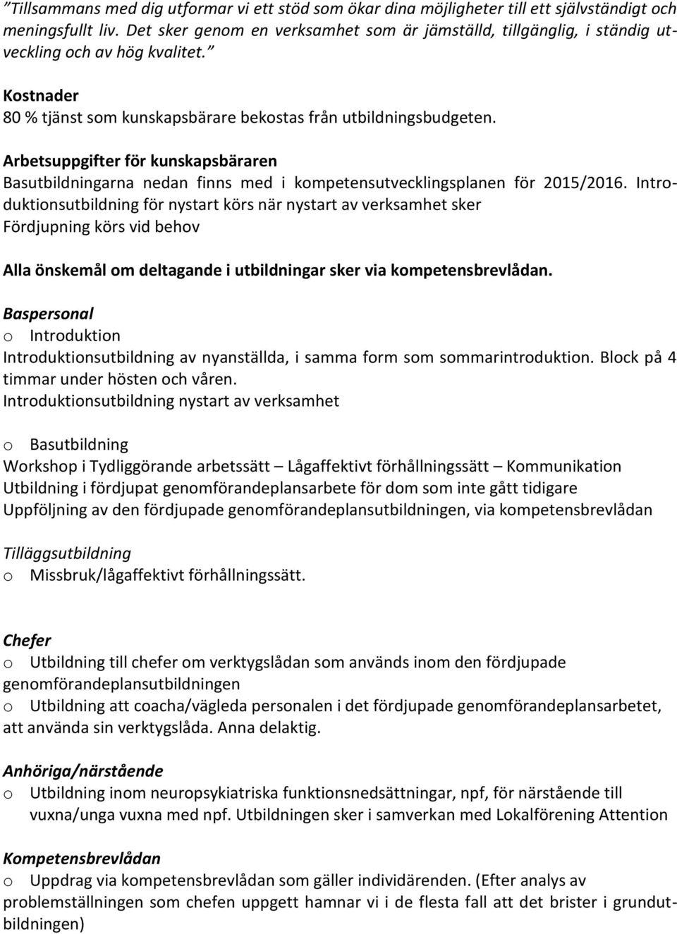 Arbetsuppgifter för kunskapsbäraren Basutbildningarna nedan finns med i kompetensutvecklingsplanen för 2015/2016.