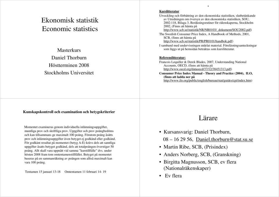 rälenskaperna, Stockholm 2002, (Finns att hämta på http://www.scb.se/statistik/nr/nr0103/_dokument/sou2002.