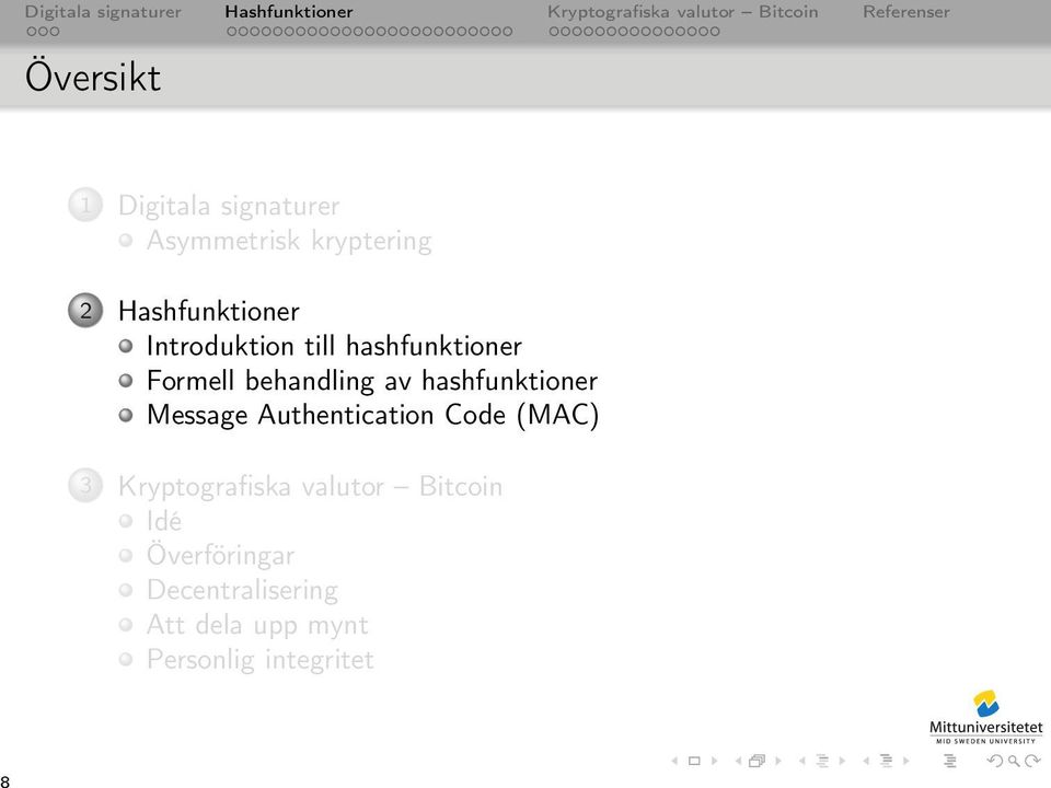 Authentication Code (MAC) 3 Kryptografiska valutor Bitcoin