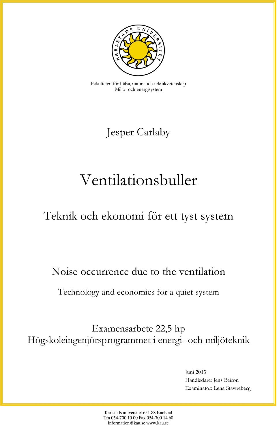 Examensarbete 22,5 hp Högskoleingenjörsprogrammet i energi- och miljöteknik Juni 2013 Handledare: Jens Beiron