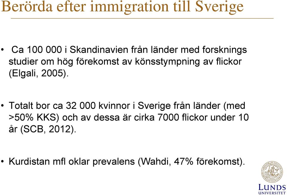 Totalt bor ca 32 000 kvinnor i Sverige från länder (med >50% KKS) och av dessa är