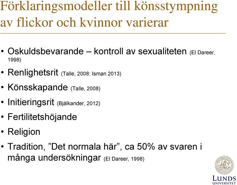 2008: Isman 2013) Könsskapande (Talle, 2008) Initieringsrit (Bjälkander, 2012)