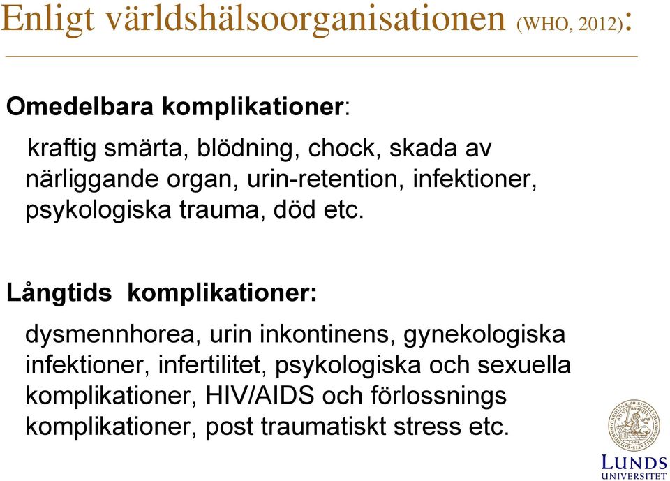 Långtids komplikationer: dysmennhorea, urin inkontinens, gynekologiska infektioner, infertilitet,