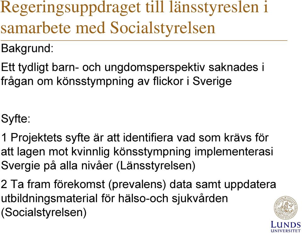 identifiera vad som krävs för att lagen mot kvinnlig könsstympning implementerasi Svergie på alla nivåer