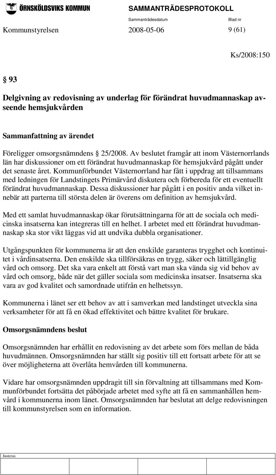 Kommunförbundet Västernorrland har fått i uppdrag att tillsammans med ledningen för Landstingets Primärvård diskutera och förbereda för ett eventuellt förändrat huvudmannaskap.