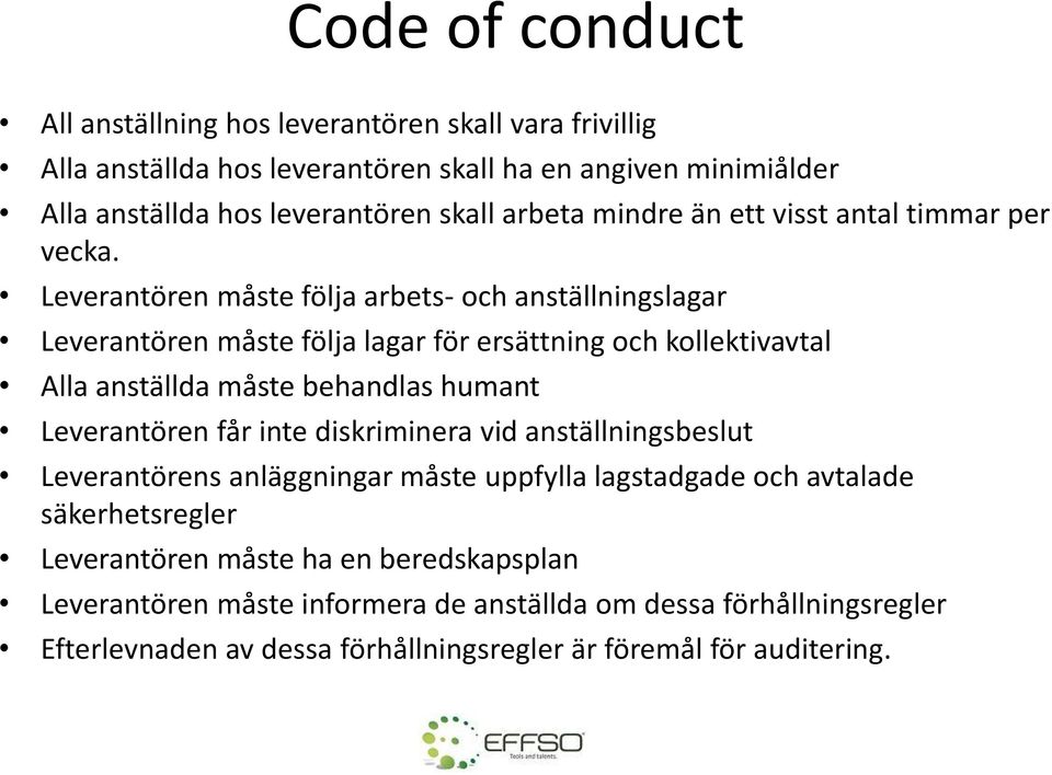 Leverantören måste följa arbets- och anställningslagar Leverantören måste följa lagar för ersättning och kollektivavtal Alla anställda måste behandlas humant Leverantören får