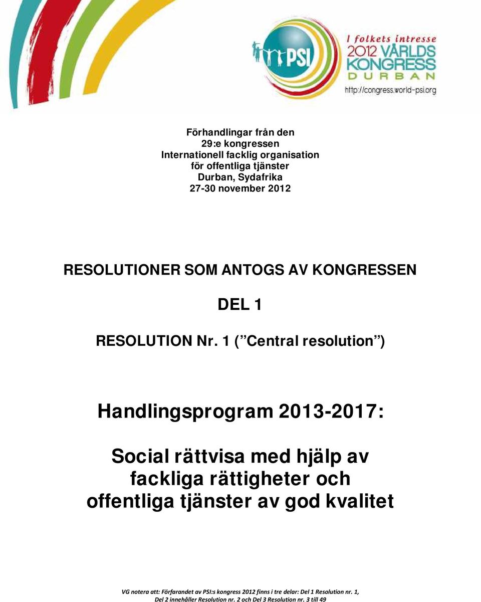 1 ( Central resolution ) Handlingsprogram 2013-2017: Social rättvisa med hjälp av fackliga rättigheter och offentliga