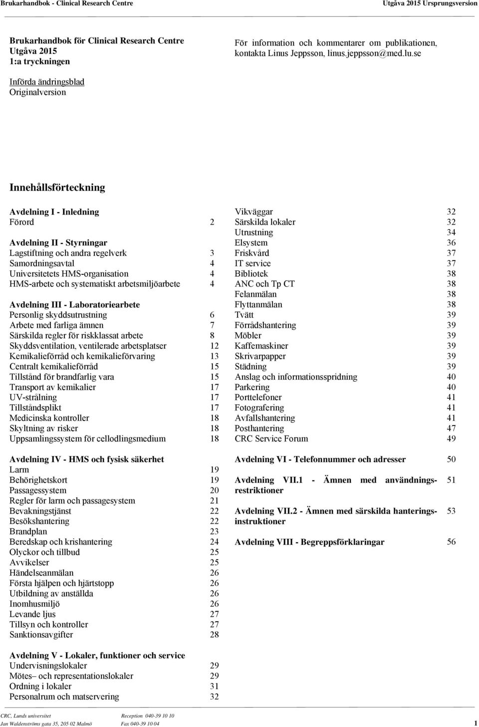 HMS-arbete och systematiskt arbetsmiljöarbete Avdelning III - Laboratoriearbete Personlig skyddsutrustning Arbete med farliga ämnen Särskilda regler för riskklassat arbete Skyddsventilation,