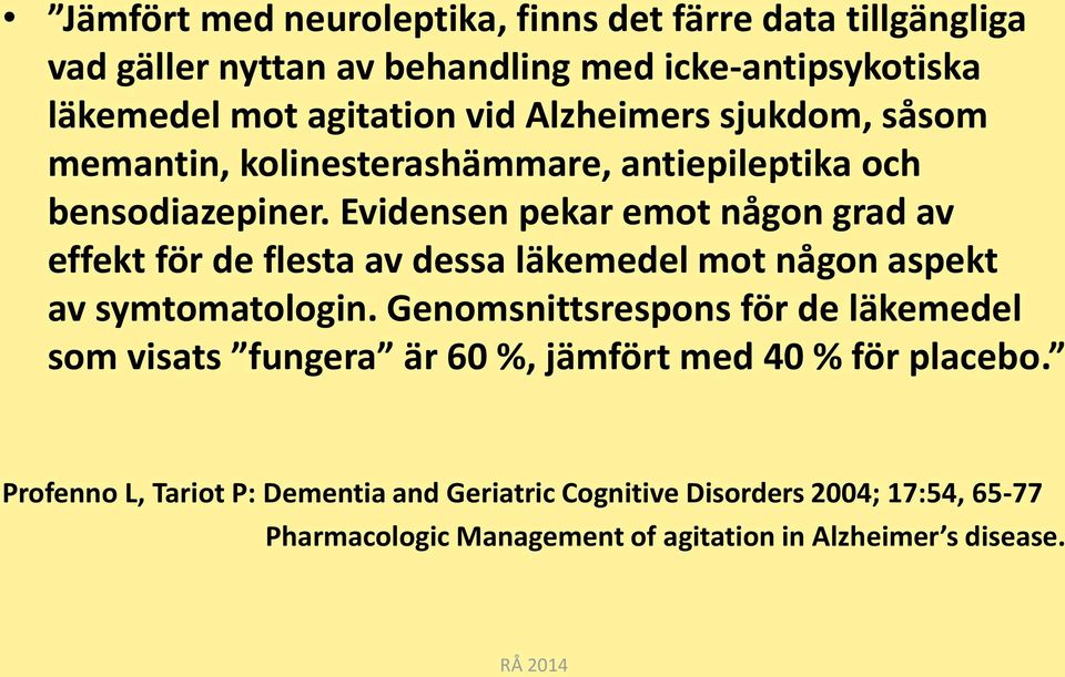 Evidensen pekar emot någon grad av effekt för de flesta av dessa läkemedel mot någon aspekt av symtomatologin.