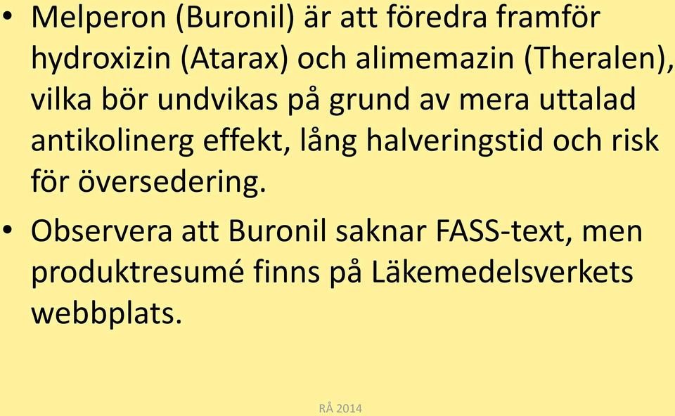 antikolinerg effekt, lång halveringstid och risk för översedering.