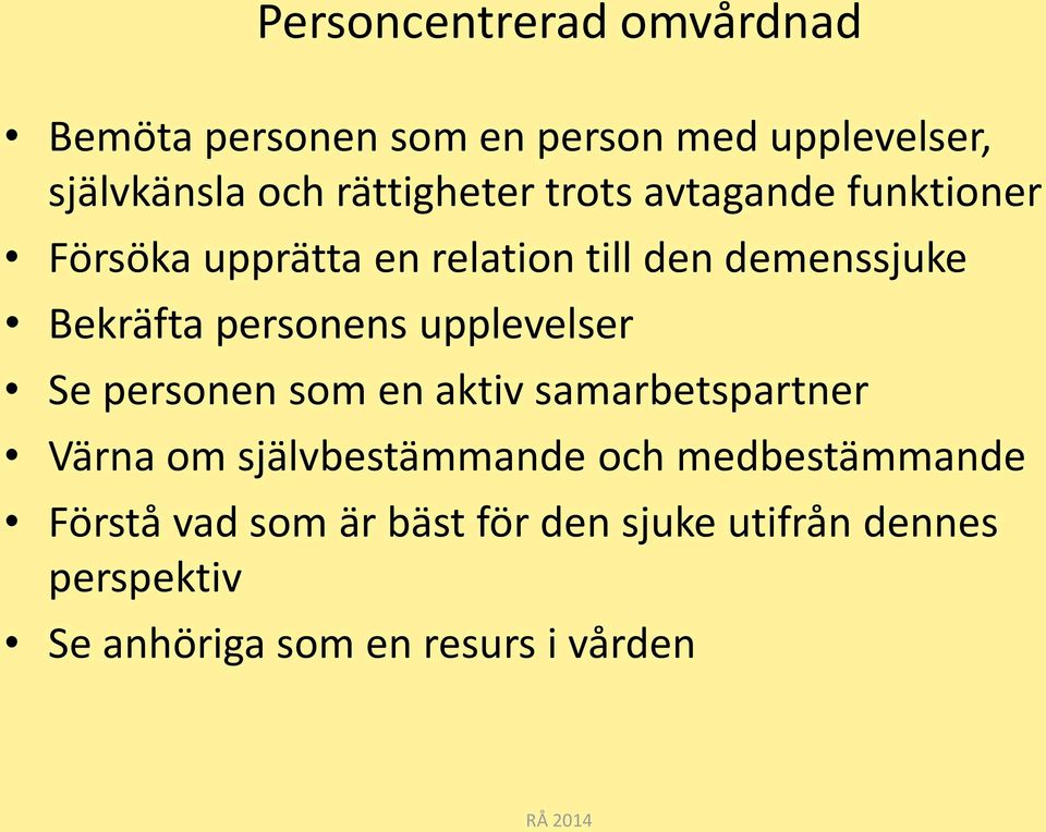 upplevelser Se personen som en aktiv samarbetspartner Värna om självbestämmande och medbestämmande