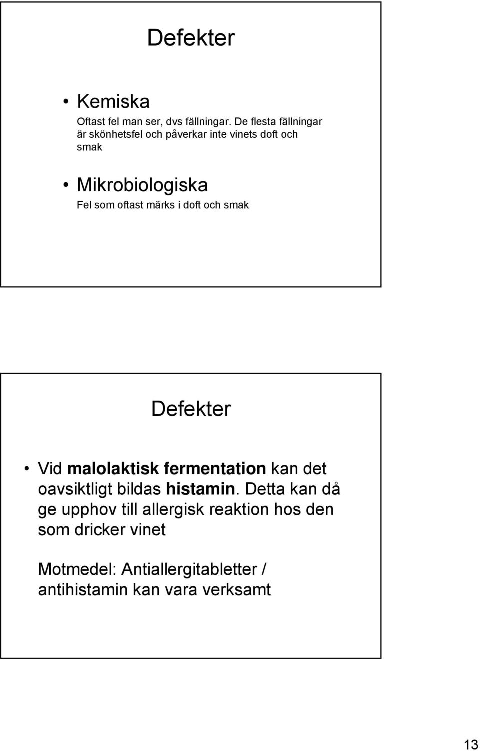 oftast märks i doft och smak Defekter Vid malolaktisk fermentation kan det oavsiktligt bildas