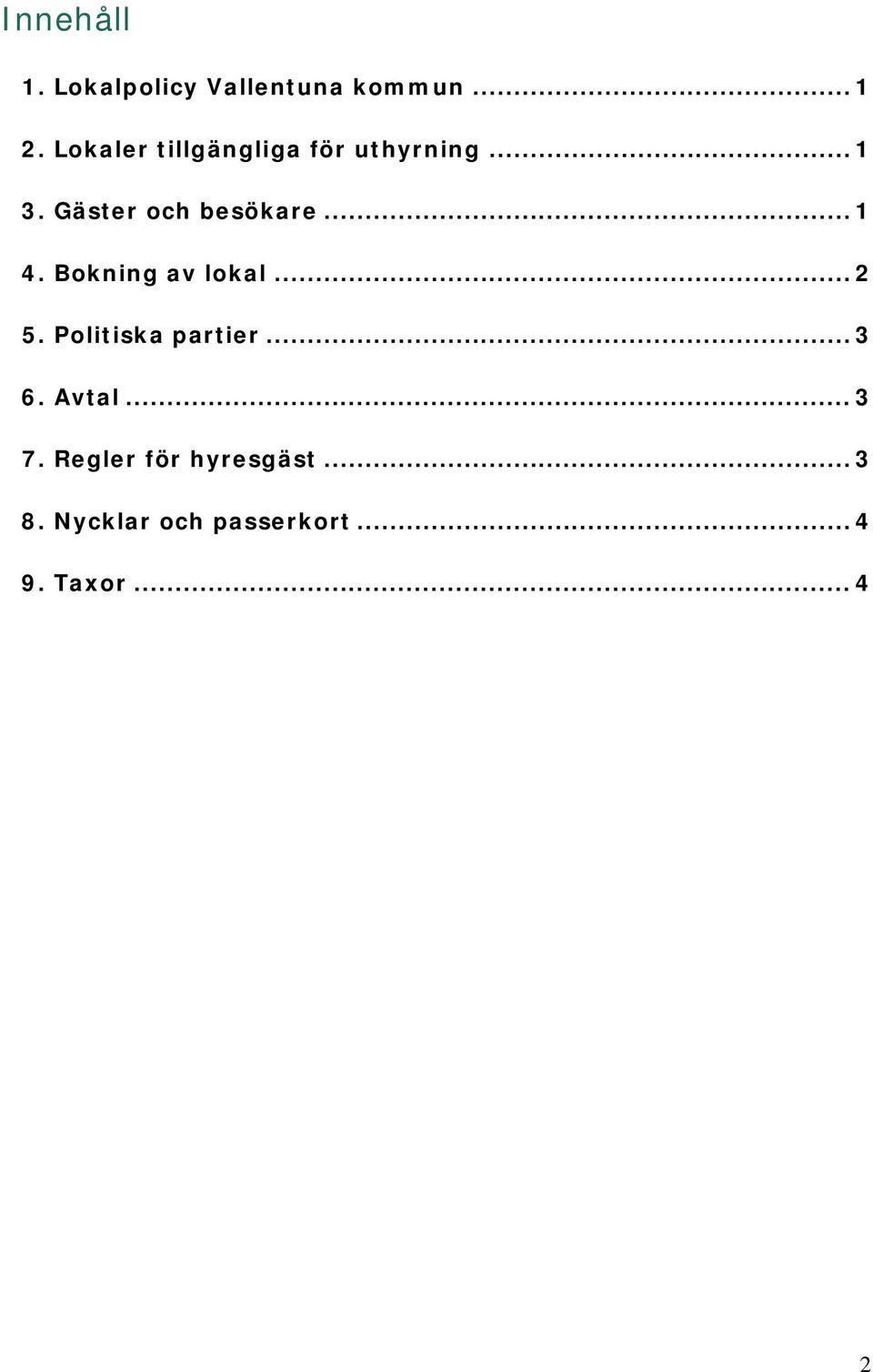 .. 1 4. Bokning av lokal... 2 5. Politiska partier... 3 6. Avtal.