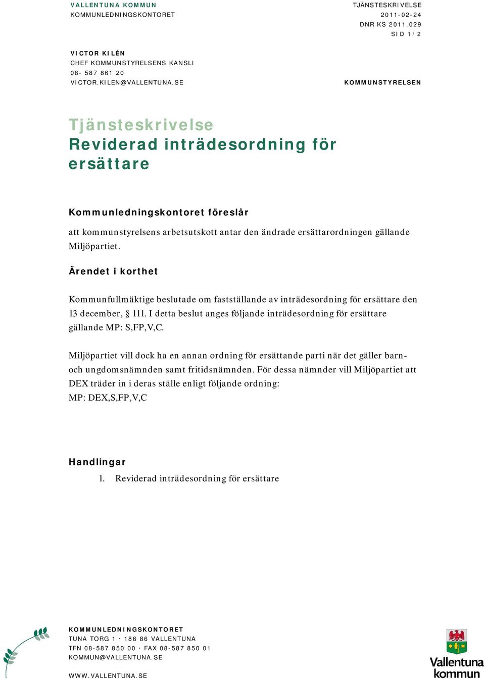 Miljöpartiet. Ärendet i korthet Kommunfullmäktige beslutade om fastställande av inträdesordning för ersättare den 13 december, 111.