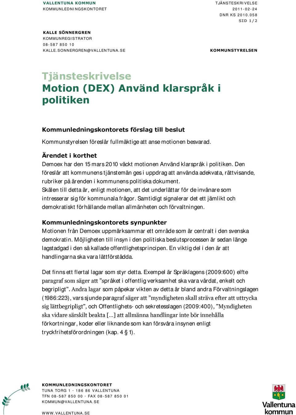 Ärendet i korthet Demoex har den 15 mars 2010 väckt motionen Använd klarspråk i politiken.