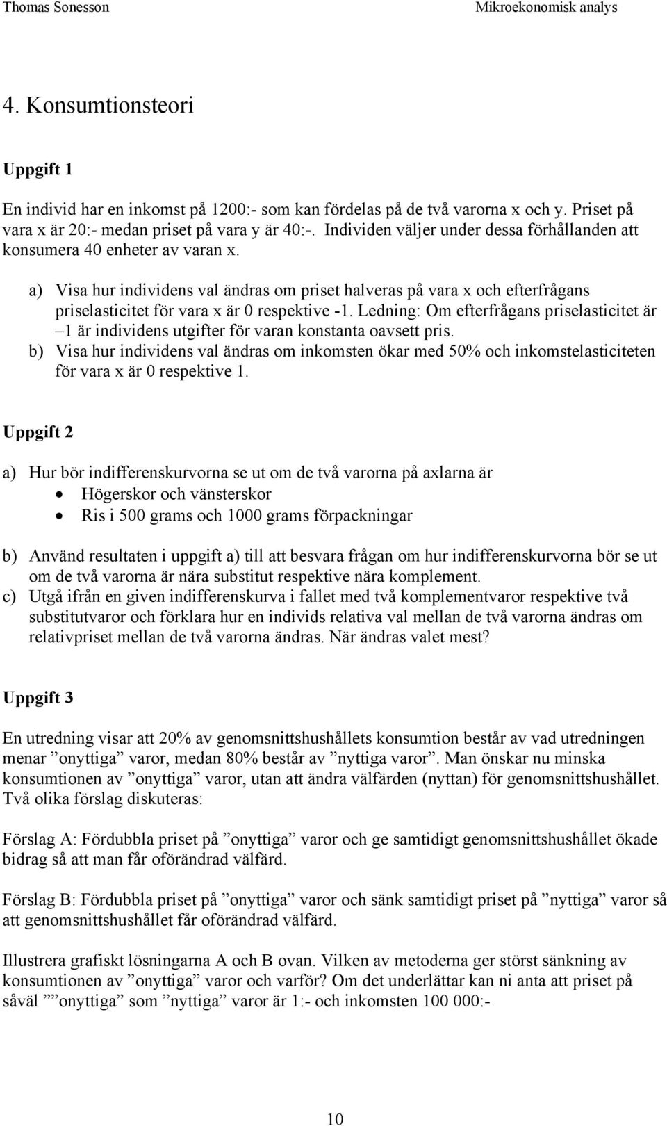 a) Visa hur individens val ändras om priset halveras på vara x och efterfrågans priselasticitet för vara x är 0 respektive -1.