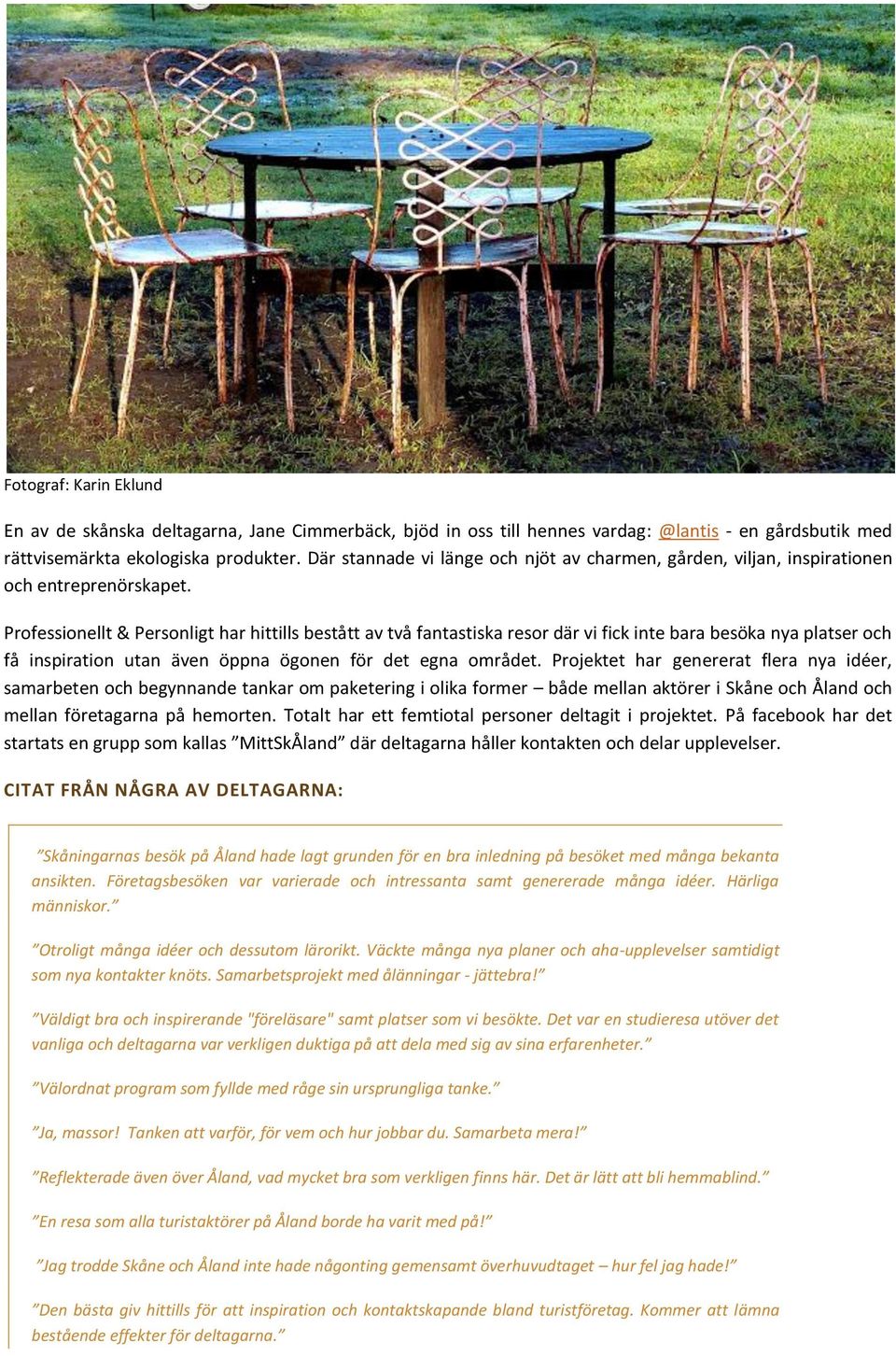 Professionellt & Personligt har hittills bestått av två fantastiska resor där vi fick inte bara besöka nya platser och få inspiration utan även öppna ögonen för det egna området.