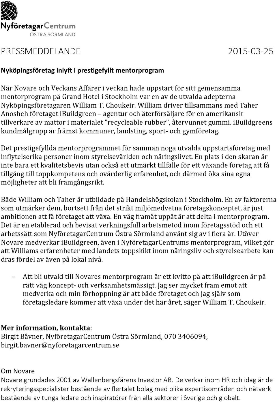 William driver tillsammans med Taher Anosheh företaget ibuildgreen agentur och återförsäljare för en amerikansk tillverkare av mattor i materialet recycleable rubber, återvunnet gummi.