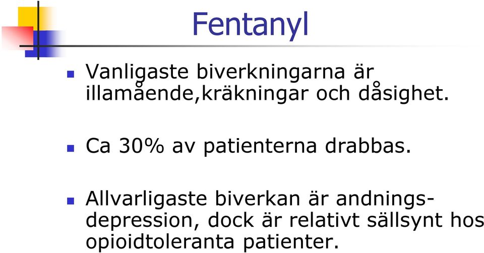 Ca 30% av patienterna drabbas.