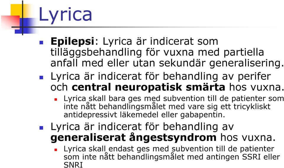 Lyrica skall bara ges med subvention till de patienter som inte nått behandlingsmålet med vare sig ett tricykliskt antidepressivt läkemedel