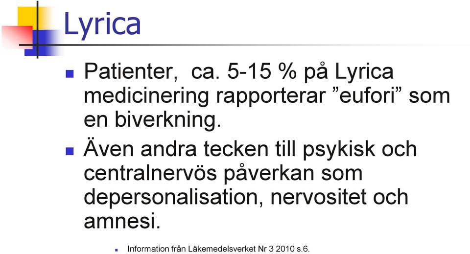 Även andra tecken till psykisk och centralnervös påverkan som