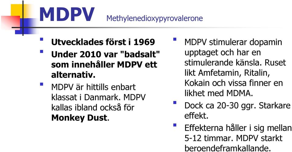 MDPV stimulerar dopamin upptaget och har en stimulerande känsla.