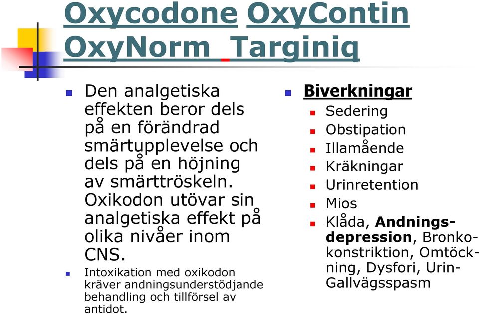 Intoxikation med oxikodon kräver andningsunderstödjande behandling och tillförsel av antidot.