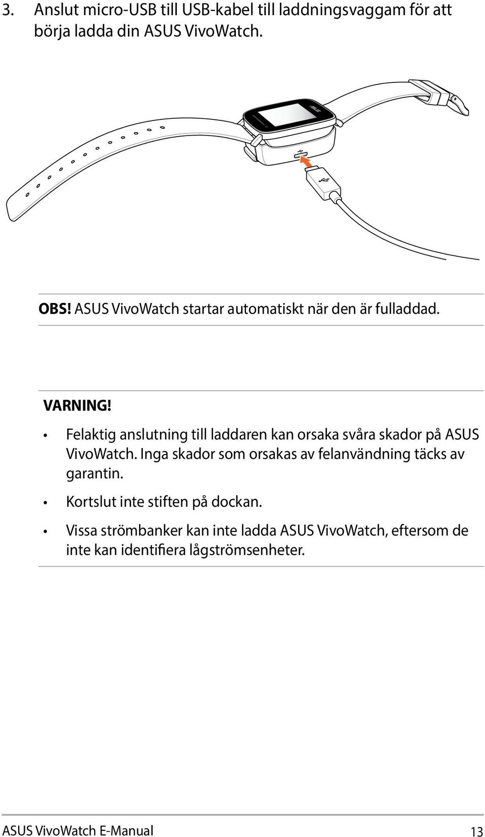 Felaktig anslutning till laddaren kan orsaka svåra skador på ASUS VivoWatch.