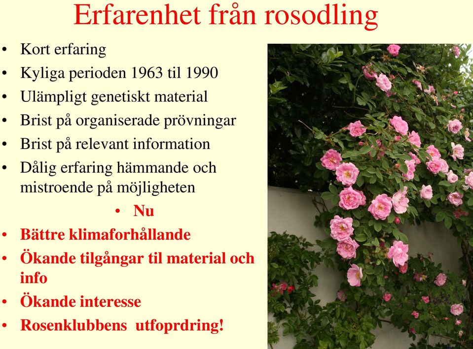 Dålig erfaring hämmande och mistroende på möjligheten Nu Bättre klimaforhållande