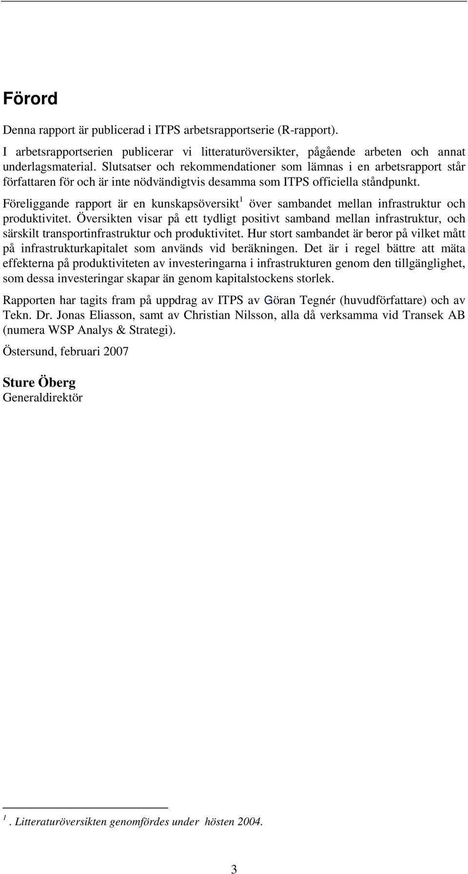 Föreliggande rapport är en kunskapsöversikt 1 över sambandet mellan infrastruktur och produktivitet.