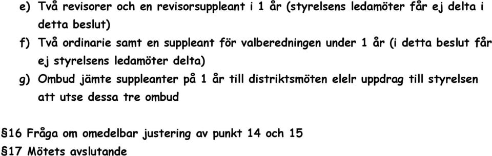 ledamöter delta) g) Ombud jämte suppleanter på 1 år till distriktsmöten elelr uppdrag till