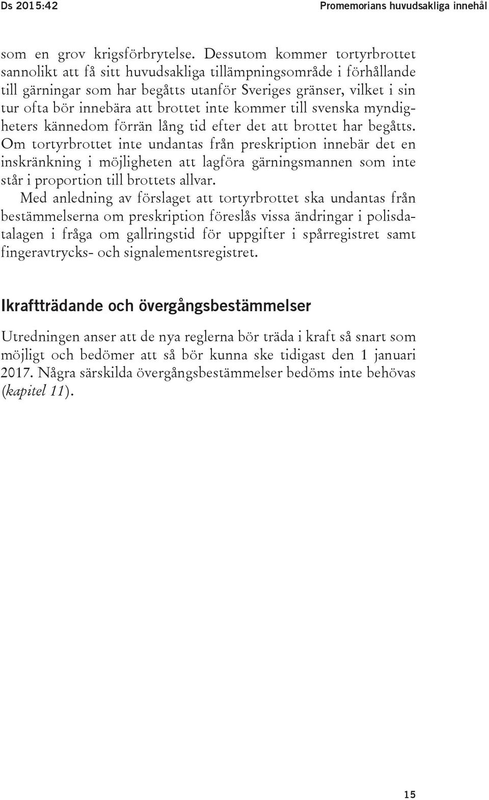 brottet inte kommer till svenska myndigheters kännedom förrän lång tid efter det att brottet har begåtts.