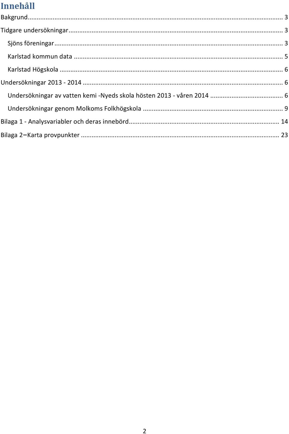 .. 6 Undersökningar av vatten kemi - Nyeds skola hösten 2013 - våren 2014.