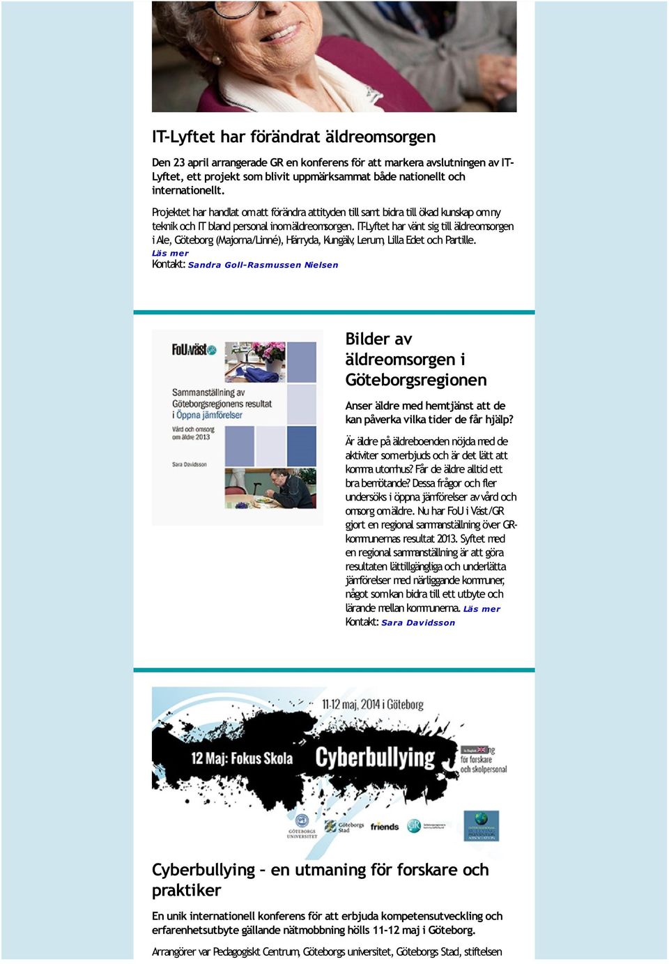 IT-Lyftet har vänt sig till äldreomsorgen i Ale, Göteborg (Majorna/Linné), Härryda, Kungälv, Lerum, Lilla Edet och Partille.