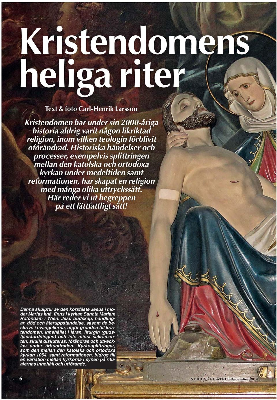 Här reder vi ut begreppen på ett lättfattligt sätt! Denna skulptur av den korsfäste Jesus i moder Marias knä, finns i kyrkan Sancta Mariam Rotondam i Wien.